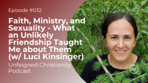Faith, Ministry, and Sexuality: What an Unlikely Friendship Taught Me about Them (w/ Luci Kinsinger)