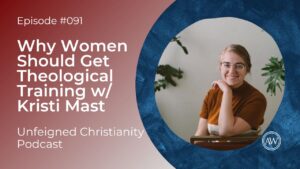 Why Women Should Get Theological Training w/ Kristi Mast